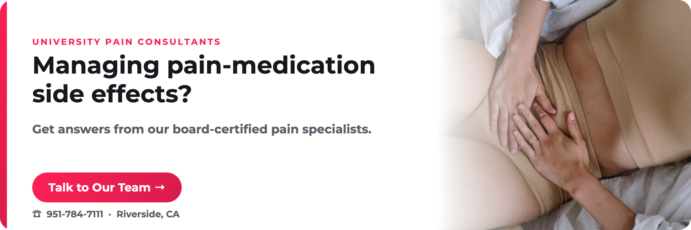 Managing pain-medication side effects? University Pain Consultants, Riverside CA.
