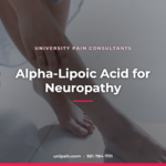 Alpha-Lipoic Acid for Neuropathy — University Pain Consultants, Riverside CA