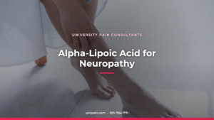 Alpha-Lipoic Acid for Neuropathy — University Pain Consultants, Riverside CA