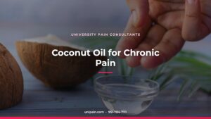 Coconut Oil for Chronic Pain — University Pain Consultants, Riverside CA