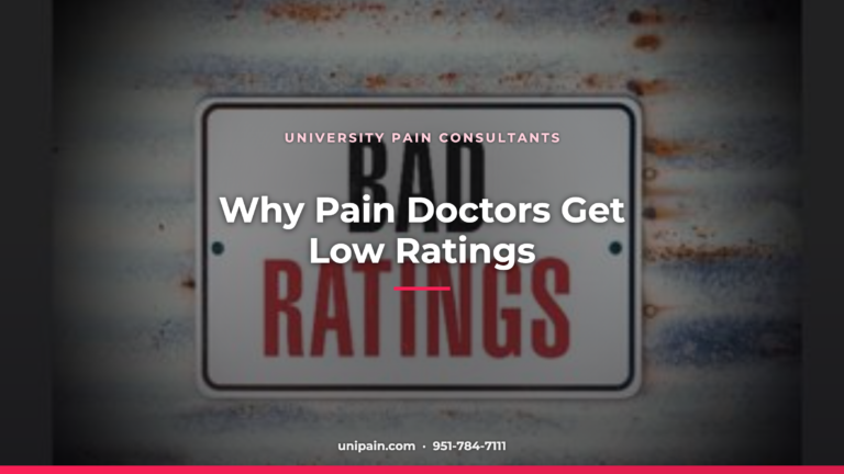 Why Pain Doctors Get Low Ratings — University Pain Consultants, Riverside CA