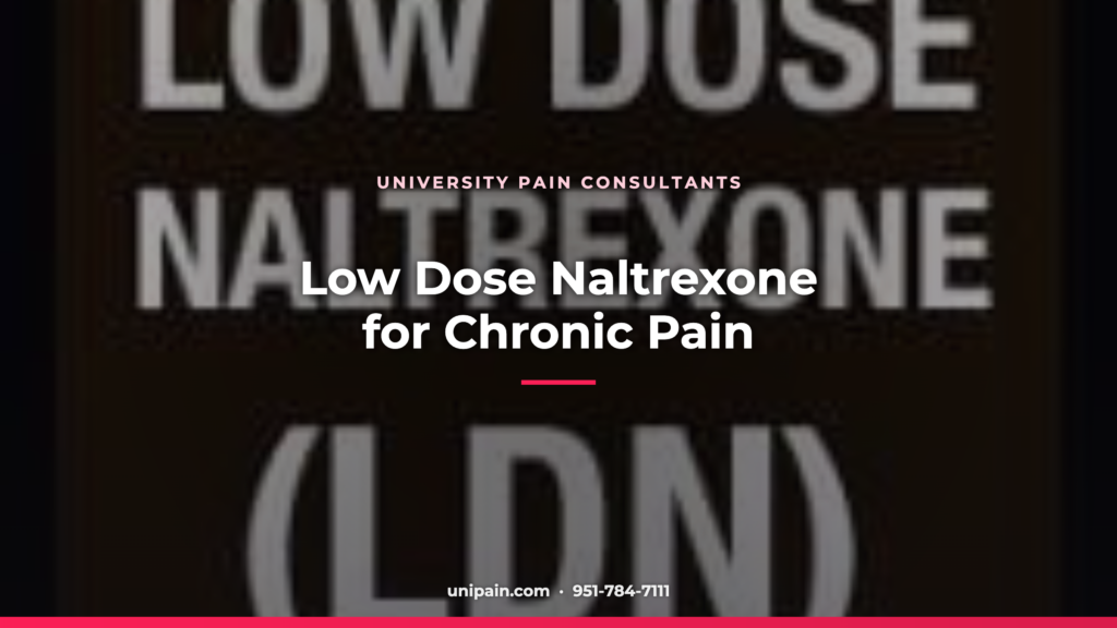 Low Dose Naltrexone for Chronic Pain — University Pain Consultants, Riverside CA