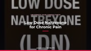 Low Dose Naltrexone for Chronic Pain — University Pain Consultants, Riverside CA
