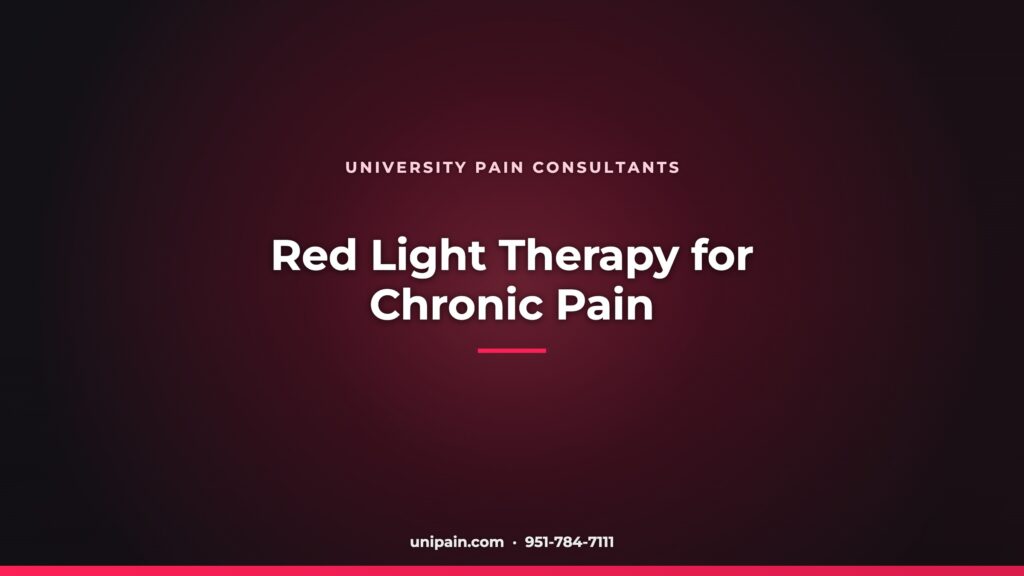 Red Light Therapy for Chronic Pain — University Pain Consultants, Riverside CA